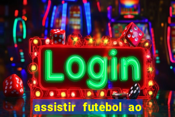 assistir futebol ao vivo rcm